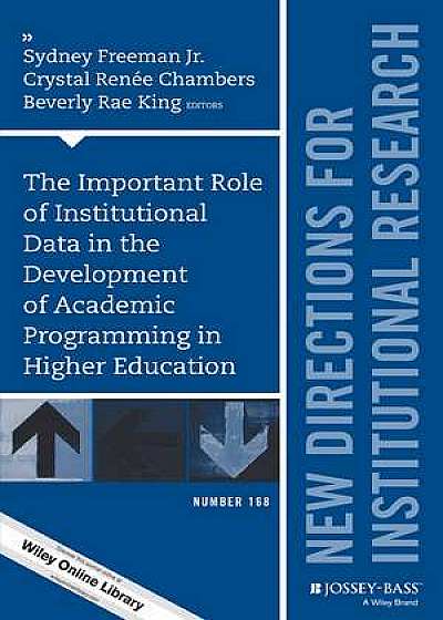 Coperta cărții The Important Role of Institutional Data in the Development of Academic Programming in Higher Education de Sydney Freeman