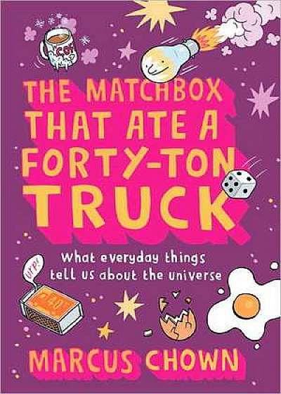 The Matchbox That Ate a Forty-Ton Truck: What Everyday Things Tell Us about the Universe