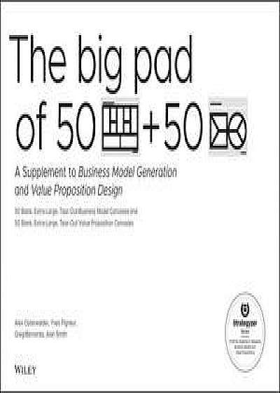 The Big Pad of 50 Blank, Extra–Large Business Model Canvases and 50 Blank, Extra–Large Value Proposition Canvases