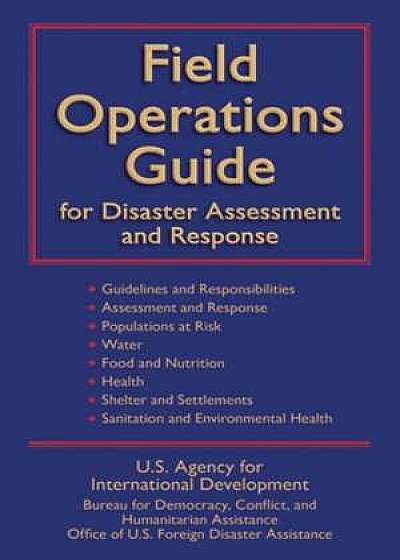 Field Operations Guide for Disaster Assessment and Response