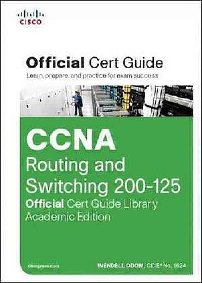 CCNA Routing and Switching 200-125 Official Cert Guide Library, Academic Edition ( Official Cert Guide )
