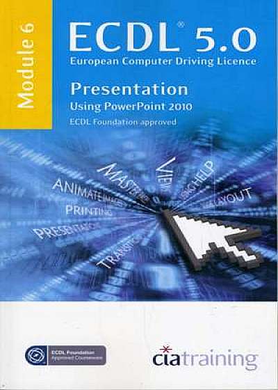 ECDL Syllabus 5.0 Module 6 Presentation Using PowerPoint 2010