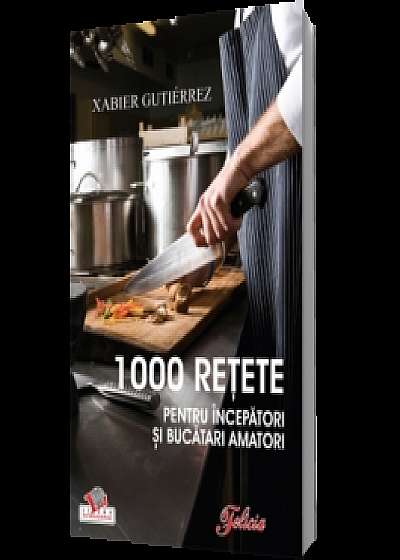 1000 reţete pentru începători şi bucătari amatori