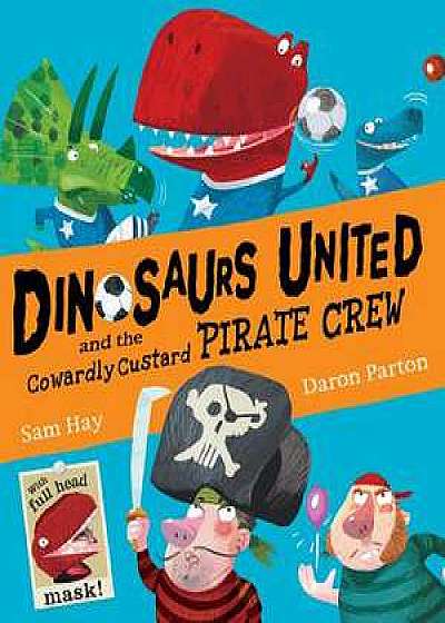 Dinosaurs United and The Cowardly Custard Pirate Crew