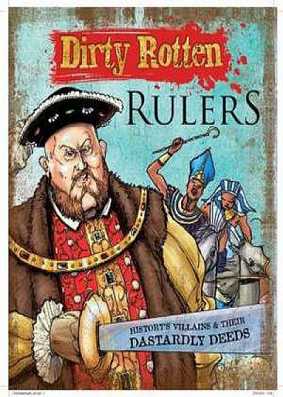 Dirty Rotten Rulers: History's Villains & Their Dastardly Deeds