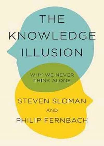 The Knowledge Illusion