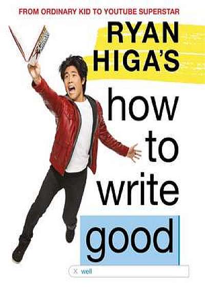 Coperta cărții Ryan Higa's How to Write Good