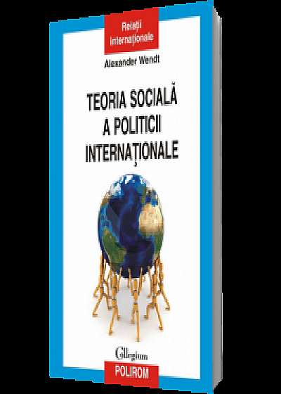 Teoria socială a politicii internaţionale