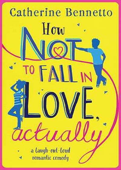 Coperta cărții How Not to Fall in Love, Actually