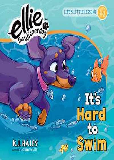 It's Hard to Swim (Ellie the Wienerdog series)