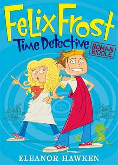 Coperta cărții Felix Frost, Time Detective: Roman Riddle