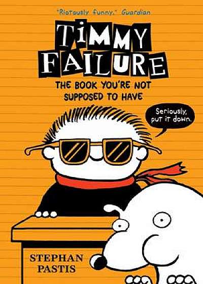 Timmy Failure 05. The Book You're Not Supposed to Have