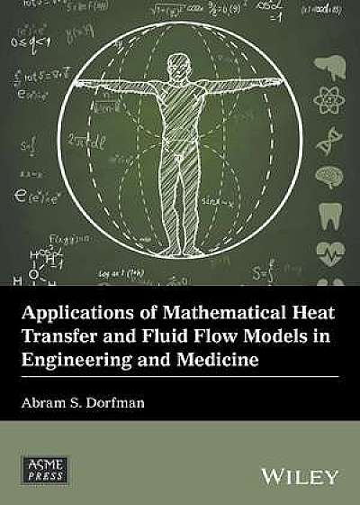 Coperta cărții Applications of Mathematical Heat Transfer and Fluid Flow Models in Engineering and Medicine