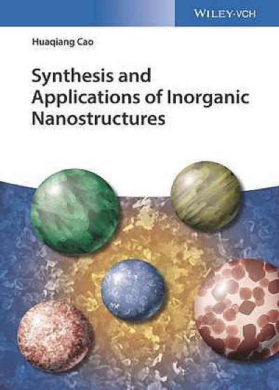 Coperta cărții Synthesis and Applications of Inorganic Nanostructures de Huaqiang Cao