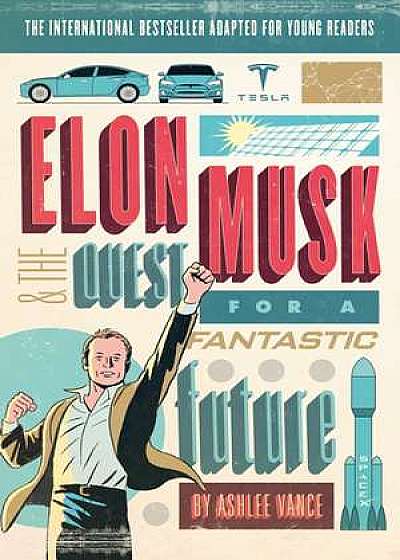 Elon Musk. and the Quest for a Fantastic Future. Young Reader's Edition