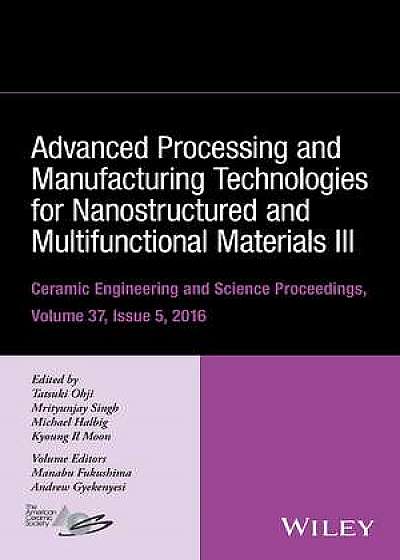 Advanced Processing and Manufacturing Technologies for Nanostructured and Multifunctional Materials III