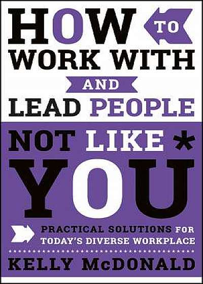 How to Work With and Lead People Not Like You