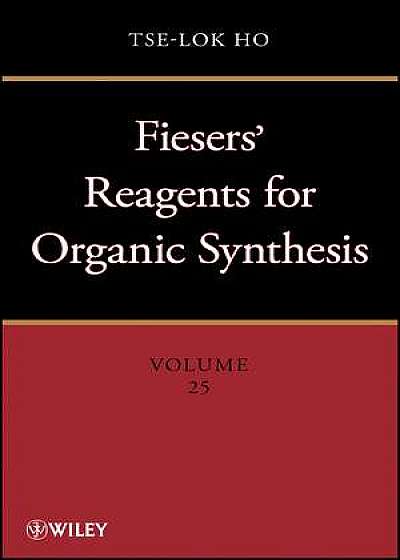 Coperta cărții Fieser and Fieser′s Reagents for Organic Synthesis Volumes 1 – 28, and Collective Index for Volumes 1 – 22 Set