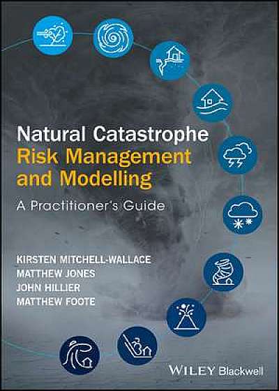 Coperta cărții Natural Catastrophe Risk Management and Modelling de Kirsten Mitchell–wallace