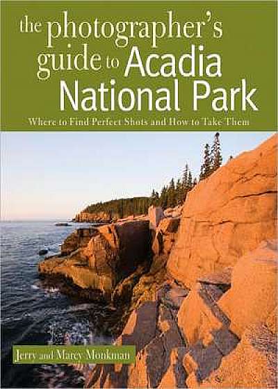 The Photographer′s Guide to Acadia National Park