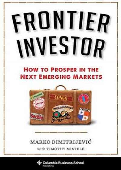 Frontier Investor – How to Prosper in the Next Emerging Markets