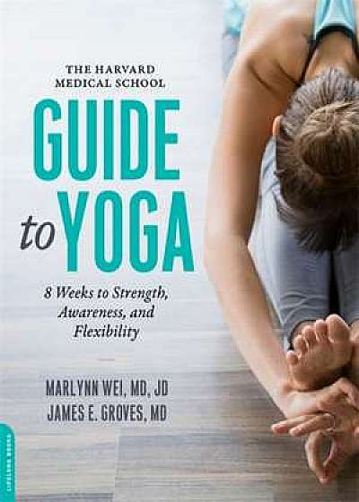 The Harvard Medical School Guide to Yoga