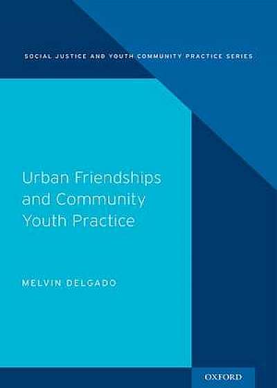 Coperta cărții Urban Friendships and Community Youth Practice