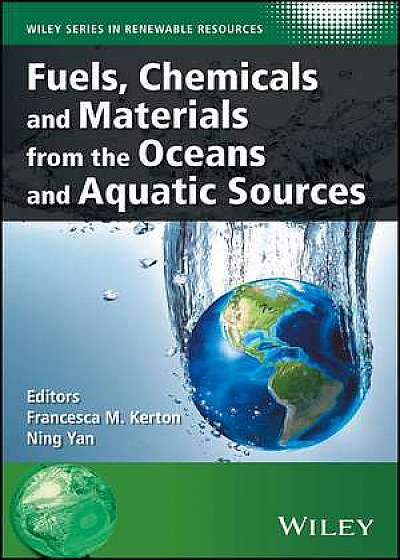 Coperta cărții Fuels, Chemicals and Materials from the Oceans and Aquatic Sources de Francesca M. Kerton