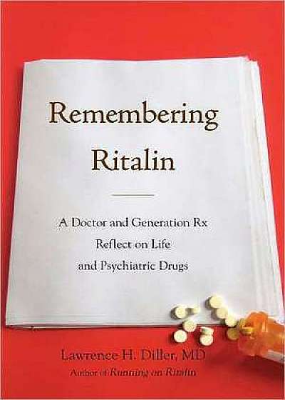 Remembering Ritalin: A Doctor and Generation RX Reflect on Life and Psychiatric Drugs
