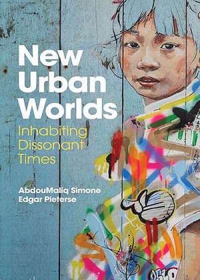 Coperta cărții New Urban Worlds de Abdoumaliq Simone