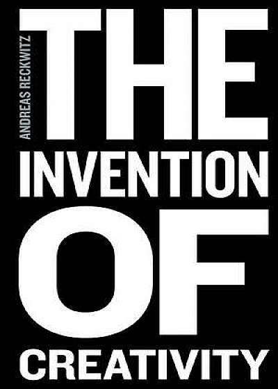 Coperta cărții The Invention of Creativity de Andreas Reckwitz