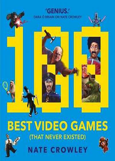 Coperta cărții 100 Best Video Games (That Never Existed)
