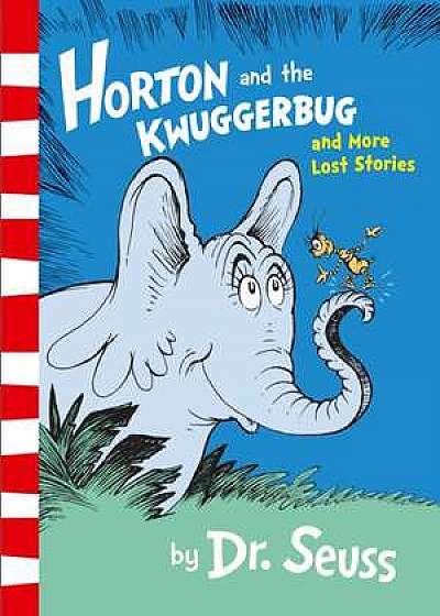 Seuss, D: Horton and the Kwuggerbug and More Lost Stories