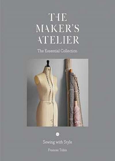 The Maker's Atelier: The Essential Collection