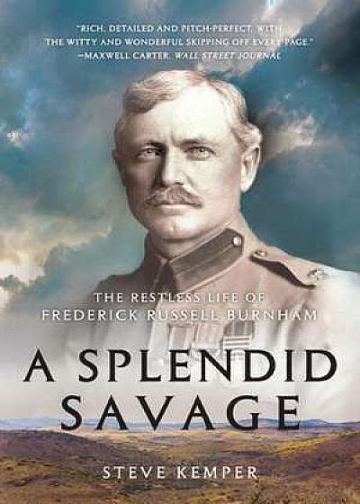 A Splendid Savage – The Restless Life of Frederick Russell Burnham