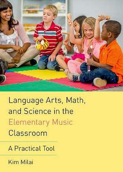 Language Arts, Math, and Science in the Elementary Music Classroom