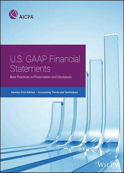 Accounting Trends and Techniques: U.S. GAAP Financial Statements––Best Practices in Presentation and Disclosure