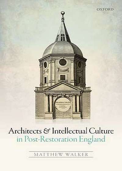 Architects and Intellectual Culture in Post-Restoration England