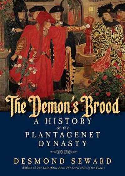 The Demon`s Brood – A History of the Plantagenet Dynasty