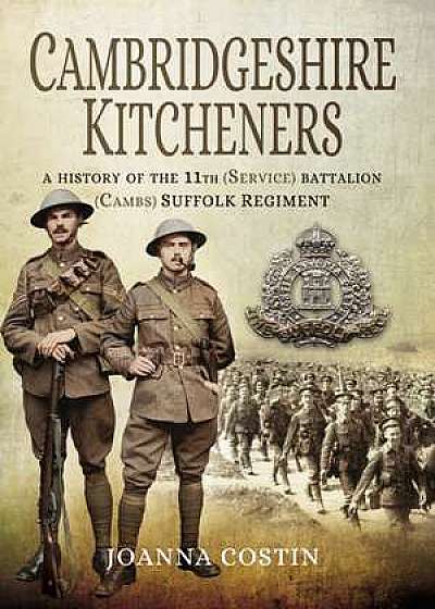 Cambridgeshire Kitcheners: A History of 11th (Service) Battalion (Cambs) Suffolk Regiment