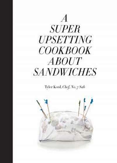 A Super Upsetting Cookbook about Sandwiches
