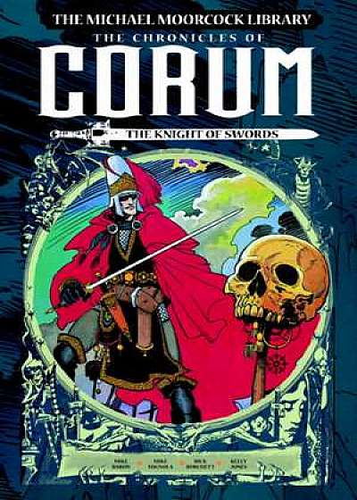 The Michael Moorcock Library: The Chronicles of Corum Volume 1