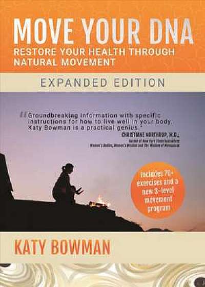 Move Your DNA: Restore Your Health Through Natural Movement. Expanded Edition