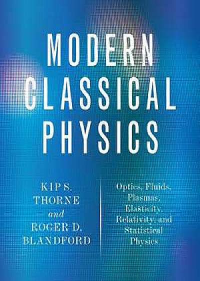 Modern Classical Physics – Optics, Fluids, Plasmas , Elasticity, Relativity, and Statistical Physics
