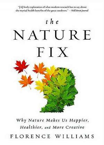 The Nature Fix – Why Nature Makes Us Happier, Healthier, and More Creative