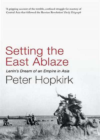 Hopkirk, P: Setting the East Ablaze