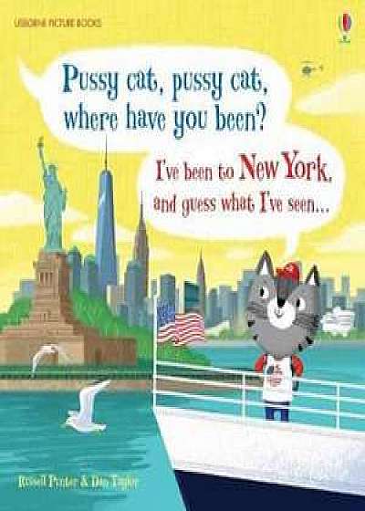 Pussy Cat, Pussy Cat, Where Have You Been? I've Been to New York and Guess What I've Seen...