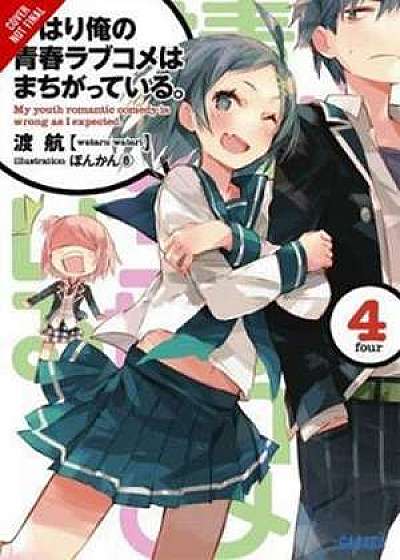 My Youth Romantic Comedy Is Wrong, As I Expected, Vol. 4 (light novel)