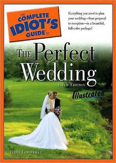 The Complete Idiot's Guide to the Perfect Wedding Illustrated, 5E