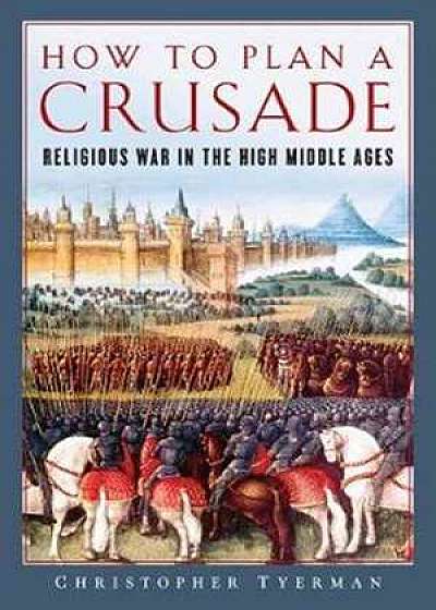 How to Plan a Crusade – Religious War in the High Middle Ages